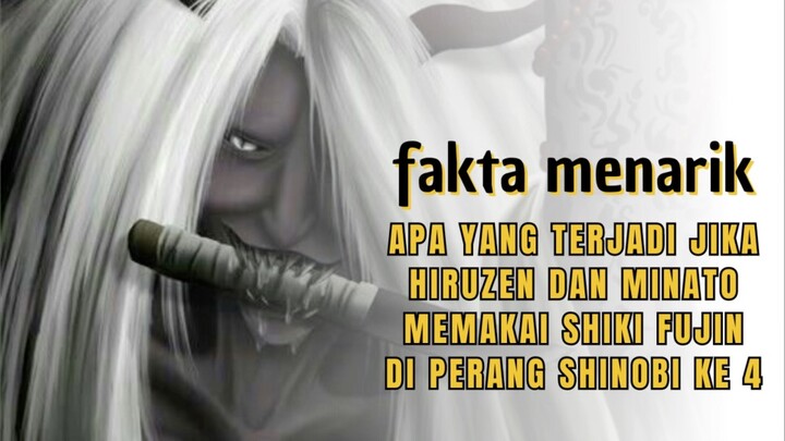 Apa yang terjadi jika Hiruzen dan Minato Memakai Shiki Fujin di Perang Shinobi ke 4??