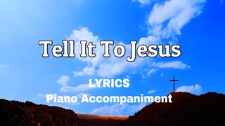 Tell It To Jesus | Piano | Lyrics | Accompaniment