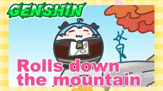 Rolls down the mountain
