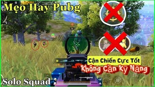 PUBG Mobile | (Mẹo) Không Cần Kỹ Năng - Vẫn Làm Trùm Cận Chiến - Solo Squad Cực Căng | NhâmHNTV