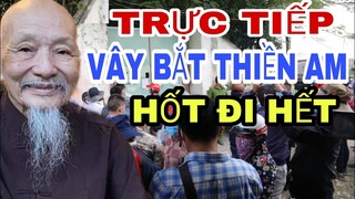 Trực Tiếp: Thiền Am Bị Hốt Đi Hết Rồi