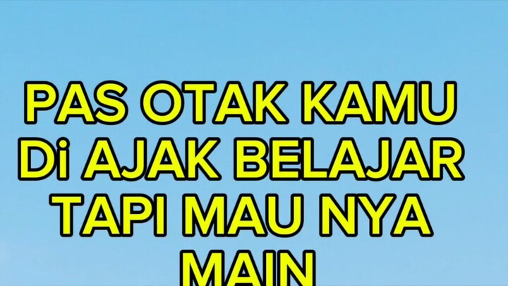 PAS OTAK KAMU DI AJAK BELAJAR TAPI MAUNYA MAIN 🤣🤣🤣