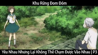 Khu Rừng Đom Đóm | Yêu Nhau Nhưng Lại Không Thể Chạm Được Vào Nhau | P3