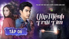 [Vietsub] Vận Mệnh Trái Tim - Tập 6