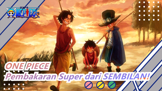 ONE PIECE | Menghabiskan Waktu! Pembakaran Super dari SEMBILAN!