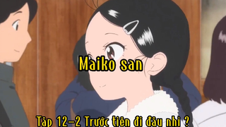 Maiko san_Tập 12-2 Trước tiên đi đâu nhỉ ?