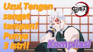 [Demon Slayer] Kompilasi | Uzui Tengen sangat tampan! Punya 3 istri!