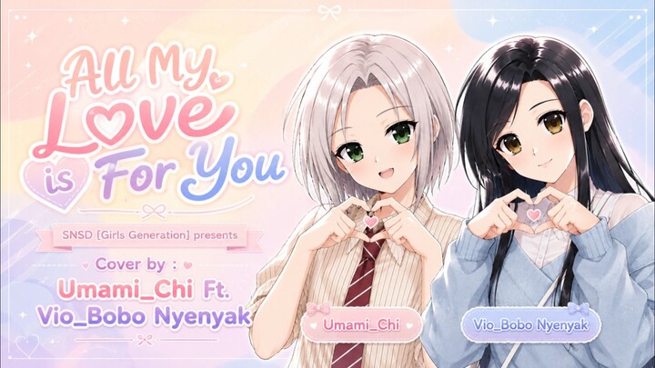 All My Love is for You [Umami_Chi ft. Vio_Bobo Nyenyak] SNSD - Girl Generation - Full Cover Jap Ver.