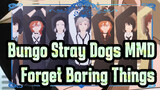 Bungo Stray Dogs MMD
Forget Boring Things