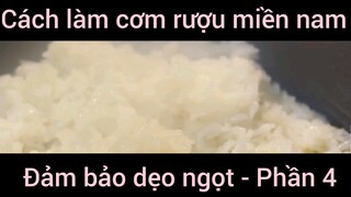 Cách làm cơm rượu miền nam đảm bảo dẹo ngọt #4