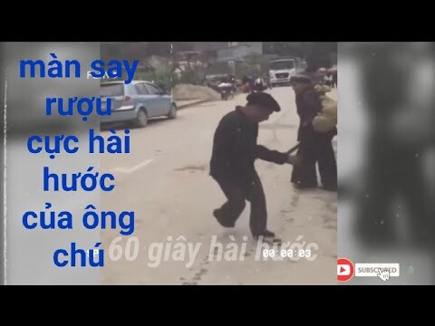 60 giây hài hước |Màng say rượu cực hài hước của ông chú