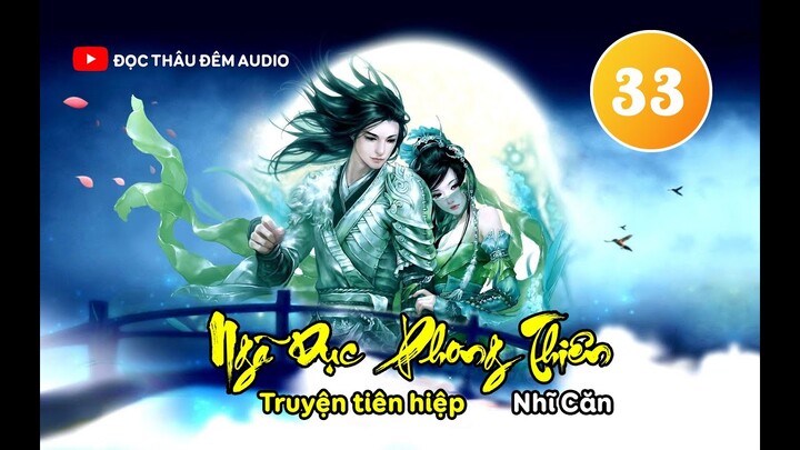 Tâp 33 - [FULL AUDIO] NGÃ DỤC PHONG THIÊN )Chương 321 - Chương 330)