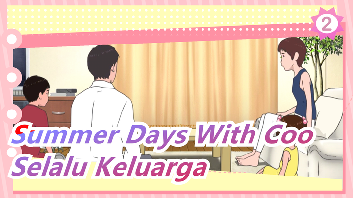 [Summer Days With Coo] Kita Selalu Keluarga_2