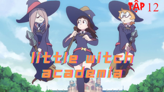 Little Witch Academia | Tập 12 | Phim anime 3D