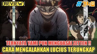 [REVIEW] TERUNGKAP CARA MENGALAHKAN LUCIUS❗TERNYATA YAMI PUN MENGUASAI ZETTEN❗BLACK CLOVER 340