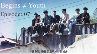 Begins Youth || Episode: 07|| English Subtitles