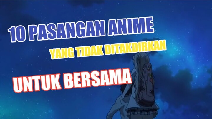 10 Pasangan Anime Yang Tidak Ditakdirkan Untuk Bersama