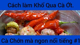 Cách làm Khổ Qua Cà Ớt Cà Chớn mà ngon nổi tiếng phần 1