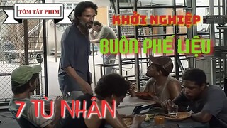 Khởi Nghiệp Từ Bãi Phế Liệu Và Cái Kết || Review Phim 7 Tù Nhân