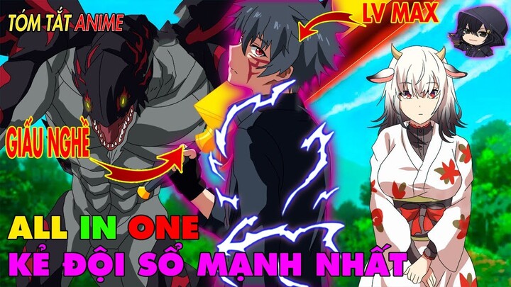 ALL IN ONE | KẺ BỊ XEM THƯỜNG NHƯNG SỞ HỮU SỨC MẠNH KỸ NĂNG LV MAX | TÓM TẮT ANIME