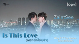 opv is This Love (เพราะรักใช่เปล่า) - ZaintSee Ost WHY R U The Series เพราะรักใช่เปล่า