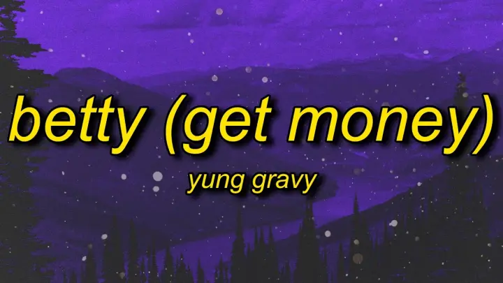 Yung Gravy - Betty (Get Money) Lyrics | damn gravy you so vicious