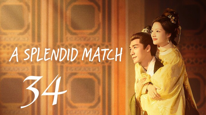 A SPLENDID MATCH - EPISODE 34 (ENG SUB)