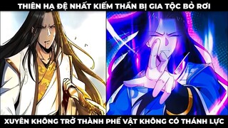 Thiên Hạ Đệ Nhất Kiếm Thần Bị Gia Tộc Bỏ Rơi Xuyên Không Trở Thành Phế Vật Không Có Thánh Lực