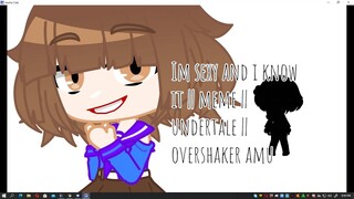 I'm Sexy and i know it! || meme || undertale || OverShaker AMU