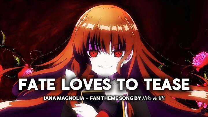 Fate Loves to Tease - Iana Magnolia Theme Song