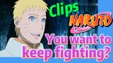 [NARUTO]  Clips |   You want to keep fighting?