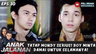 TATAP MONDY SERIUS! BOY MINTA DAMAI UNTUK SELAMANYA ! - ANAK JALANAN EPS 30