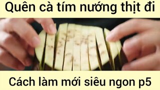 Quên cà tím nướng thịt đi cách làm mới siêu ngon phần 5