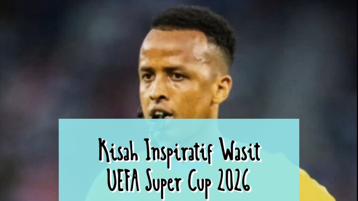 Kisah Inspiratif Wasit Final Piala Super Eropa 2026