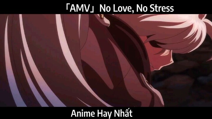 「AMV」No Love, No Stress Hay Nhất