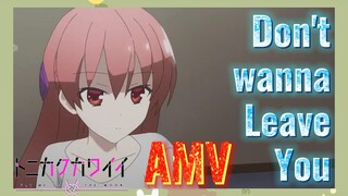 Don't Wanna Leave You AMV