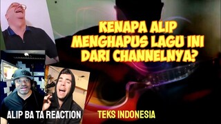 MUNGKIN INI ALASAN ALIP MENGHAPUS COVER LAGU INI DARI CHANNELNYA | ALIP BA TA REACTION | TEKS INDO