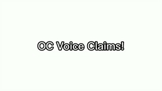 !Oc Voice Claims! [ FT: @alisaxd1520 @mylaclouxtacuyan @NOVA 😭 ]