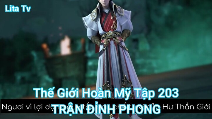 Thế Giới Hoàn Mỹ Tập 203-TRẬN ĐỈNH PHONG