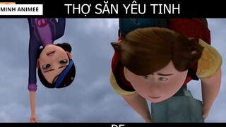 Tóm Tắt phim hoạt hình _Thợ săn Yêu Tinh_ P5 (SS1)- 6