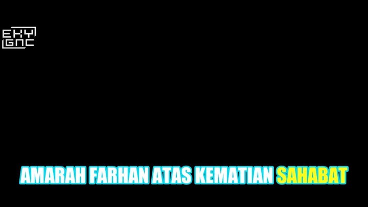 Amarah Farhan atas Kematian Sahabat