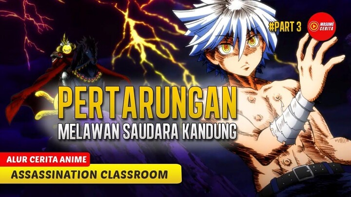 (PART 3) PERTARUNGAN PALING MELELAHKAN UNTUK KORO SENSEI - ALUR CERITA ANIME