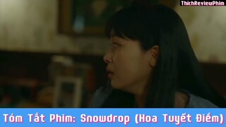 Tóm tắt phim: Snowdrop (Hoa Tuyết Điểm) [ Phần 12 ] #reviewphimhaynhat