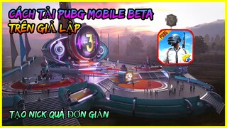 Cách Tải Pubg Mobile Beta Test Giả Lập Cực Kì Đơn Giản - How To Install Pubg Mobile Beta | Xuyen Do