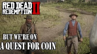 Red Dead Redemption 2 but we're on a quest for coin