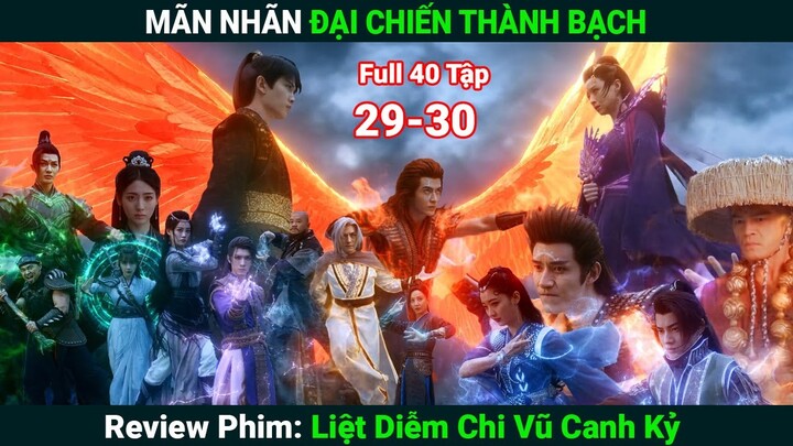 [Review Phim] Liệt Diễm Chi Vũ Canh Kỷ (Bản Full) 29-30 | Đại Chiến Thành Bạch