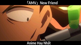「AMV」New Friend Hay Nhất