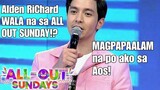 Shocking!Alden Richard,NAGPAALAM na sa All Out Sunday/TANGAL Naba sa AOS!?si Alden