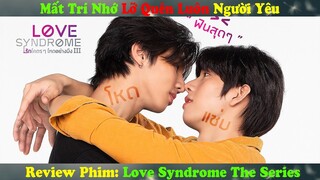 Review Phim Đam Mỹ: Mất Tri Nhớ Lỡ Quên Luôn Anh Người Êu | Love Syndrome The Series
