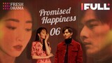 【Multi-sub】Promised Happiness EP06 | Jiang Mengjie, Ye Zuxin | 说好的幸福 | Fresh Drama